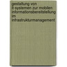 Gestaltung Von It-systemen Zur Mobilen Informationsbereitstellung Im Infrastrukturmanagement by Mirko Auerbach