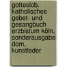 Gotteslob. Katholisches Gebet- und Gesangbuch Erzbistum Köln. Sonderausgabe Dom, Kunstleder door Onbekend