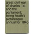 Great Civil War Of Charles 1st And The Parliament; Being Heath's Picturesque Annual For 1845
