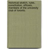 Historical Sketch, Rules, Constitution, Officers, Members Of The University Club Of Toronto. door Toronto University Club