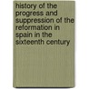 History Of The Progress And Suppression Of The Reformation In Spain In The Sixteenth Century by Thomas M'Crie