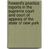 Howard's Practice Reports In The Supreme Court And Court Of Appeals Of The State Of New York