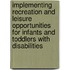 Implementing Recreation And Leisure Opportunities For Infants And Toddlers With Disabilities