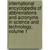 International Encyclopedia of Abbreviations and Acronyms in Science and Technology, Volume 1 by Unknown