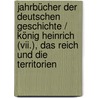 Jahrbücher Der Deutschen Geschichte / König Heinrich (vii.), Das Reich Und Die Territorien door Peter Thorau
