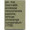 Joh. Frid. Oservaldii, Ecclesiae Neocomensis Pastoris, Ethicae Christianae Compendium (1739) door Johann Friderich Ostervald