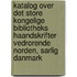 Katalog Over Det Store Kongelige Bibliotheks Haandskrifter Vedrorende Norden, Sarlig Danmark