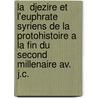La  Djezire Et L'euphrate Syriens De La Protohistoire A La Fin Du Second Millenaire Av. J.c. by Olivier Rouault