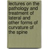 Lectures On The Pathology And Treatment Of Lateral And Other Forms Of Curvature Of The Spine by William Adams