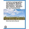 Lettres Autographes De Madame Roland Adressees A Bancal-Des-Issarts, Membre De La Convention by Mme Genriette Bancal