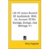 Life Of James Boswell Of Auchinleck: With An Account Of His Sayings, Doings, And Writings V1