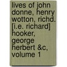 Lives Of John Donne, Henry Wotton, Richd. [I.E. Richard] Hooker, George Herbert &C, Volume 1 door Isaac Walton
