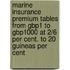 Marine Insurance Premium Tables From Gbp1 To Gbp1000 At 2/6 Per Cent. To 20 Guineas Per Cent