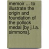Memoir ... To Illustrate The Origin And Foundation Of The Pollock Medal [By J.L.A. Simmons]. door John Lintorn A. Simmons
