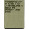 Microcosmography; Or, A Piece Of The World Discovered, In Essays And Characters (Dodo Press) by John Earle