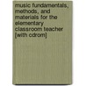 Music Fundamentals, Methods, And Materials For The Elementary Classroom Teacher [with Cdrom] door Rene Boyer