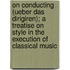 On Conducting (Ueber Das Dirigiren); A Treatise On Style In The Execution Of Classical Music