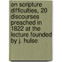 On Scripture Difficulties, 20 Discourses Preached In 1822 At The Lecture Founded By J. Hulse