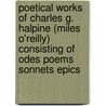 Poetical Works Of Charles G. Halpine (Miles O'Reilly) Consisting Of Odes Poems Sonnets Epics door Charles G. Halpine