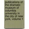 Publications Of The Dramatic Museum Of Columbia University In The City Of New York, Volume 1 door Museum Columbia Univer