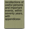 Recollections Of Useful Persons And Important Events, Within Seventy Years, With Appendicesx door Hargrave Jennings