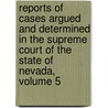 Reports Of Cases Argued And Determined In The Supreme Court Of The State Of Nevada, Volume 5 by Court Nevada. Supreme