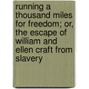 Running A Thousand Miles For Freedom; Or, The Escape Of William And Ellen Craft From Slavery door Ellen WilliamCraft Craft