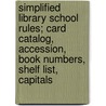 Simplified Library School Rules; Card Catalog, Accession, Book Numbers, Shelf List, Capitals by Melvil Dewey
