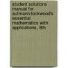 Student Solutions Manual For Aufmann/Lockwood's Essential Mathematics With Applications, 8th door Richard N. Aufmann