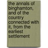 The Annals Of Binghamton, And Of The Country Connected With It, From The Earliest Settlement door John Bourdieu Wilkinson