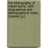 The Bibliography Of Robert Burns, With Biographical And Bibliographical Notes [Signed J.G.]. by James Gibson