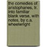 The Comedies Of Aristophanes, Tr. Into Familiar Blank Verse, With Notes, By C.A. Wheelwright
