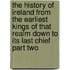 The History Of Ireland From The Earliest Kings Of That Realm Down To Its Last Chief Part Two