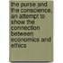 The Purse And The Conscience, An Attempt To Show The Connection Between Economics And Ethics