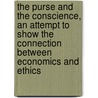 The Purse And The Conscience, An Attempt To Show The Connection Between Economics And Ethics by Thompson Herbert Metford