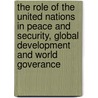 The Role Of The United Nations In Peace And Security, Global Development And World Goverance door Michaela Hordijk