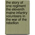 The Story Of One Regiment The Eleventh Maine Infantry Volunteers In The War Of The Rebellion