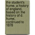 The Student's Hume. A History Of England, Based On The History Of D. Hume, Continued To 1878