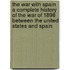 The War With Spain A Complete History Of The War Of 1898 Between The United States And Spain