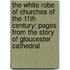 The White Robe Of Churches Of The 11th Century: Pages From The Story Of Gloucester Cathedral