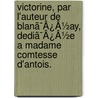 Victorine, Par L'Auteur De Blanã¯Â¿Â½Ay, Dediã¯Â¿Â½E A Madame Comtesse D'Antois. door Onbekend