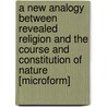 A New Analogy Between Revealed Religion And The Course And Constitution Of Nature [Microform] door Thomas Welbank Fowle