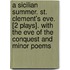 A Sicilian Summer. St. Clement's Eve. [2 Plays]. With The Eve Of The Conquest And Minor Poems