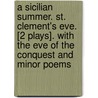 A Sicilian Summer. St. Clement's Eve. [2 Plays]. With The Eve Of The Conquest And Minor Poems door Sir Henry Taylor