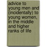 Advice To Young Men And (Incidentally) To Young Women, In The Middle And Higher Ranks Of Life door William Cobbett