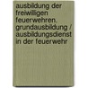 Ausbildung der Freiwilligen Feuerwehren. Grundausbildung / Ausbildungsdienst in der Feuerwehr door Onbekend