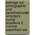 Beitrage Zur Ethnographie Und Sprachenkunde Amerika's Zumal Brasiliens 2 Volume Paperback Set
