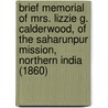 Brief Memorial Of Mrs. Lizzie G. Calderwood, Of The Saharunpur Mission, Northern India (1860) door William Calderwood