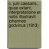 C. Julii Caesaris, Quae Extant, Interpretatione Et Notis Illustravit Johannes Godvinus (1813) door Julius Caesar