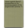 Caesar Against Liberty? Perspectives on His Autocracy Papers of the Langford Latin Seminar 11 door Francis Cairns